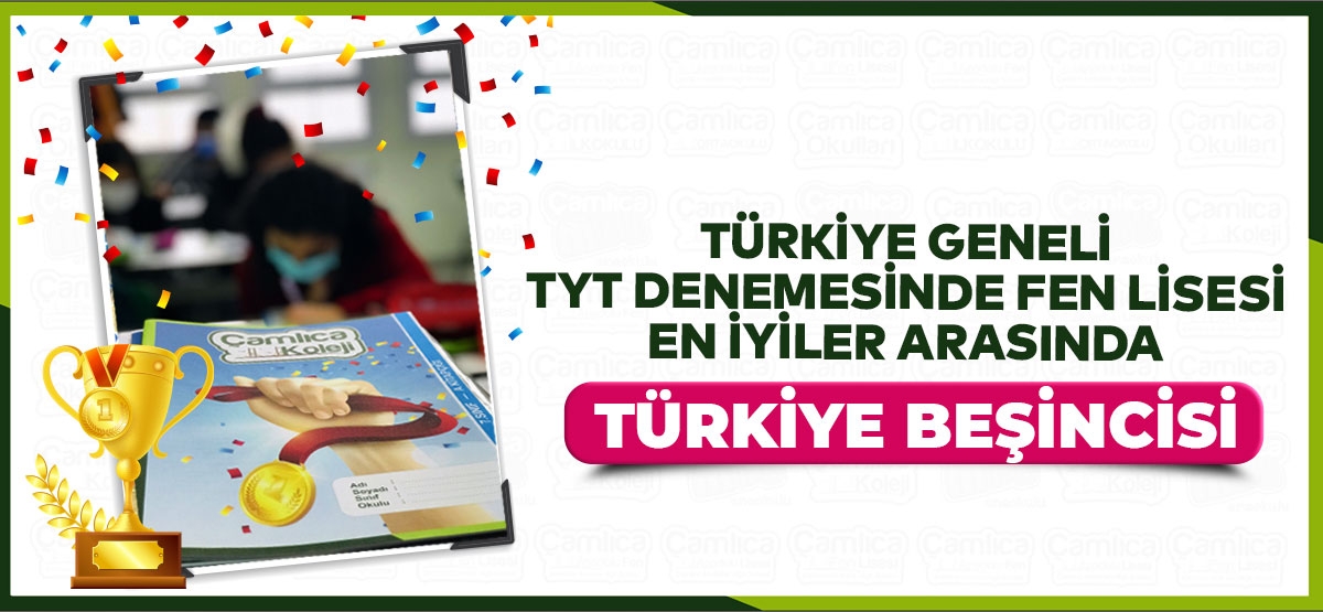 TÜRKİYE GENELİ TYT DENEMESİNDE  ÇAMLICA FEN LİSESİ EN İYİLER ARASINDA TÜRKİYE5.Sİ