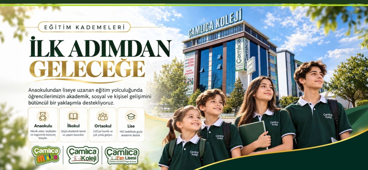 İLK ADIMDAN GELECEĞE: ÇAMLICA KOLEJİ
