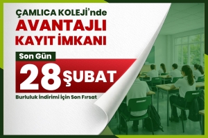 ÇAMLICA KOLEJİ’NDE AVANTAJLI KAYIT İMKÂNI